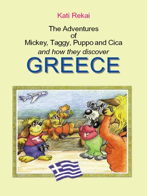 cover image of The Adventures of Mickey, Taggy, Puppo and Cica and how they discover Greece